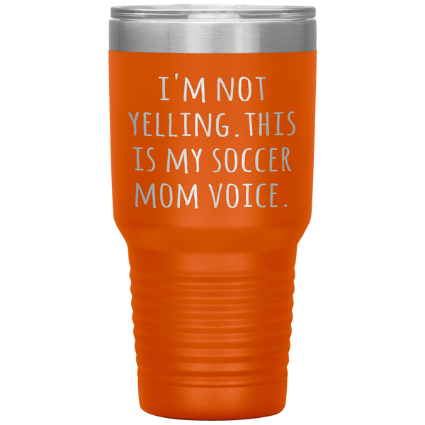Funny Mom Tumbler I'm Not Yelling This is My Soccer Mom Voice Gift Travel Coffee Cup 30oz BPA Free