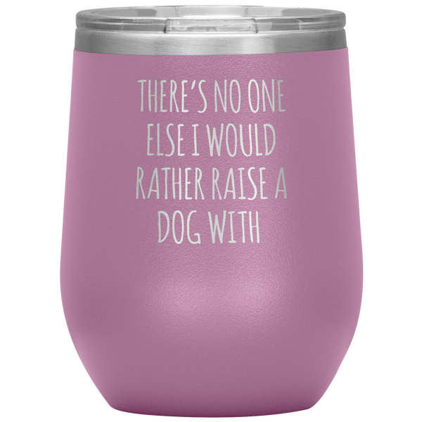 There's No One Else I Would Rather Raise a Dog With Stemless Insulated Travel Wine Tumbler BPA Free 12oz