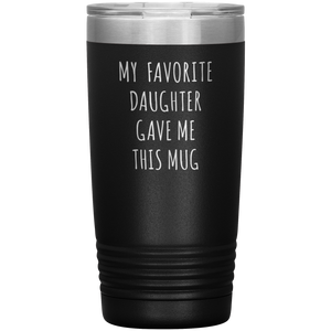 My Favorite Daughter Gave Me This Mug 20 oz Tumbler BPA Free