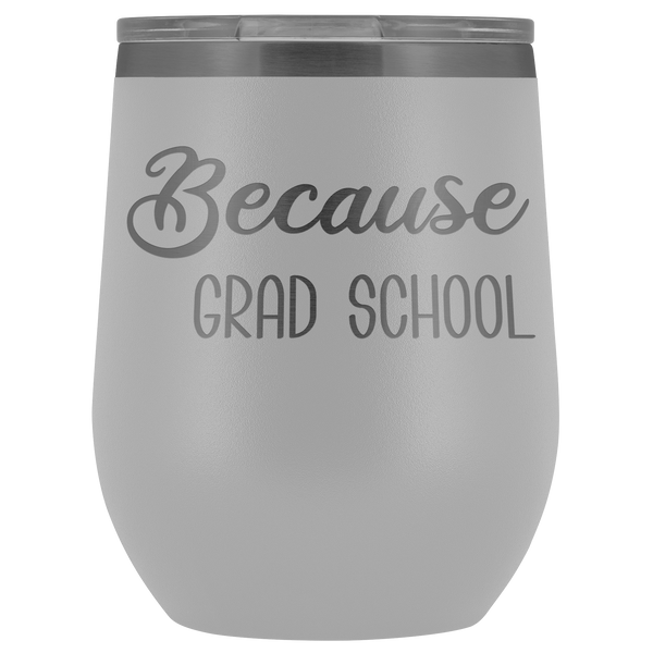 Because Grad School Wine Tumbler Funny Masters Degree Student Gifts Stemless Insulated Hot Cold BPA Free 12oz Travel Sippy Cup