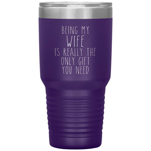 Funny Wife Anniversary Gift Being My Wife is Really the Only Gift You Need Tumbler Travel Coffee Cup 30oz BPA Free
