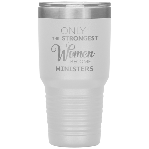 Only the Strongest Women Become Ministers Tumbler Travel Coffee Cup 30oz BPA Free