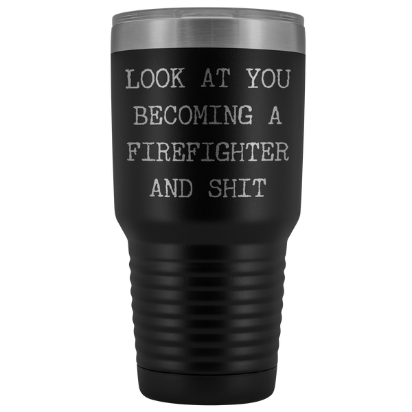 Firefighter Graduation Gift Look at You Becoming a Firefighter Tumbler Metal Mug Insulated Hot Cold Travel Coffee Cup 30oz BPA Free