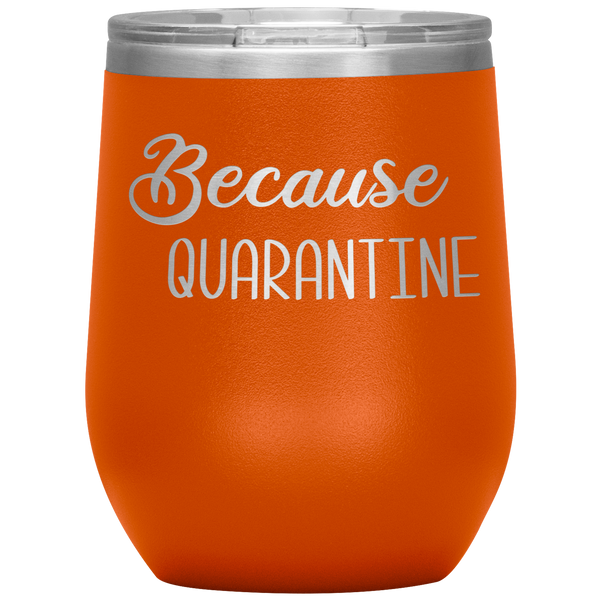 Quarantine 2020 Wine Tumbler Because Quarantine Funny Wine Glass Quarantine Gift Stemless Insulated BPA Free 12oz Travel Cup