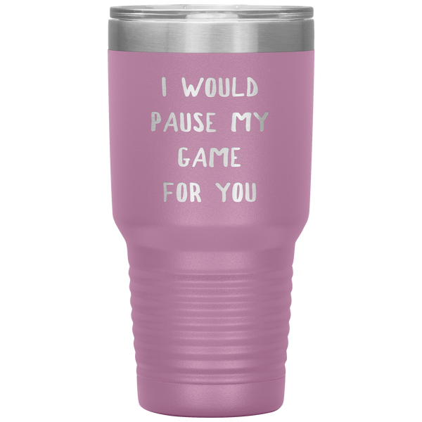 Gamer Gift for Boyfriend Girlfriend Gaming I Would Pause My Game for You Tumbler Travel Coffee Cup 30oz BPA Free