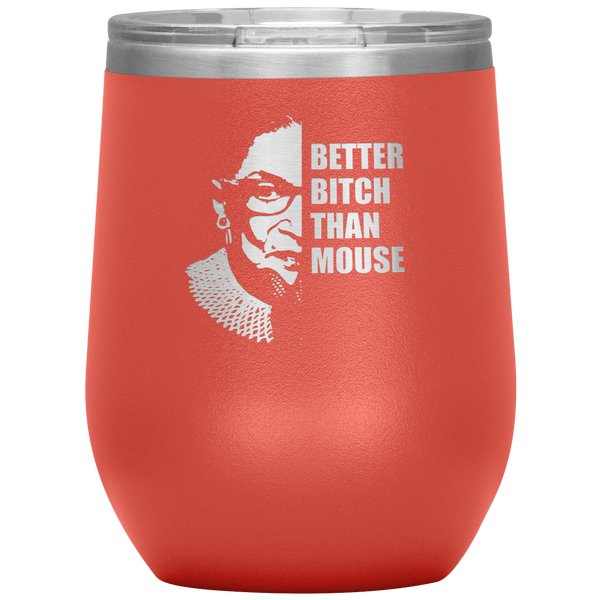 Ruth Bader Ginsburg Wine Tumbler RBG Gift for Women Better Bitch Than Mouse Wine Tumbler 12oz BPA Free