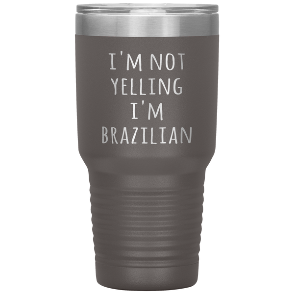 Brazil Tumbler I'm Not Yelling I'm Brazilian Funny Travel Coffee Cup 30oz BPA Free