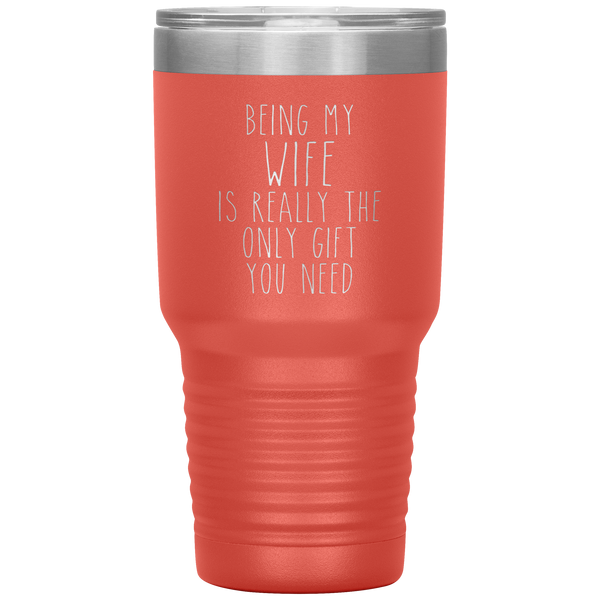 Funny Wife Anniversary Gift Being My Wife is Really the Only Gift You Need Tumbler Travel Coffee Cup 30oz BPA Free