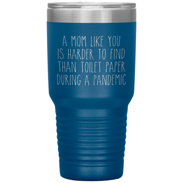 A Mom Like You is Harder to Find Than Toilet Paper During a Pandemic Tumbler Mug Travel Coffee Cup 30oz BPA Free
