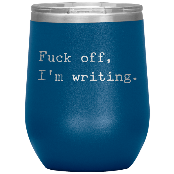 Funny Writer Gift Fuck Off I'm Writing Stemless Insulated Wine Tumbler BPA Free 12oz