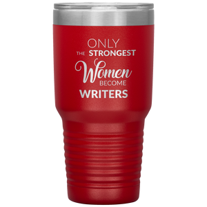 Writing Gifts Writer Tumbler Only the Strongest Women Become Writers Travel Coffee Cup 30oz BPA Free