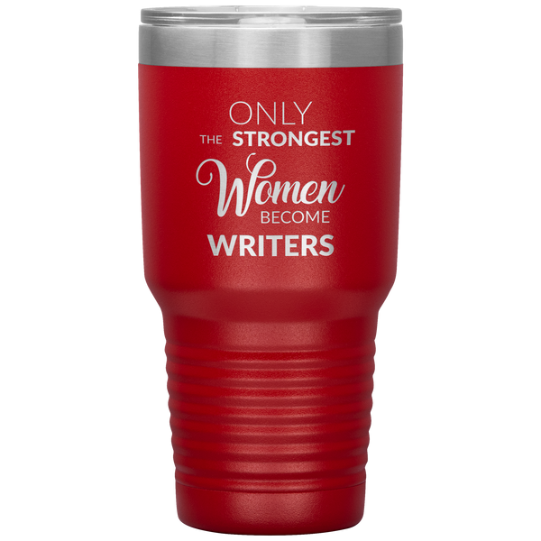 Writing Gifts Writer Tumbler Only the Strongest Women Become Writers Travel Coffee Cup 30oz BPA Free