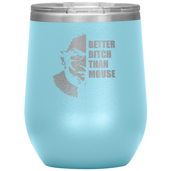 Ruth Bader Ginsburg Wine Tumbler RBG Gift for Women Better Bitch Than Mouse Wine Tumbler 12oz BPA Free