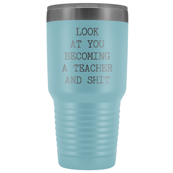Funny New Teacher Gift Look at You Becoming a Teacher Tumbler Metal Mug Insulated Hot Cold Travel Coffee Cup 30oz BPA Free