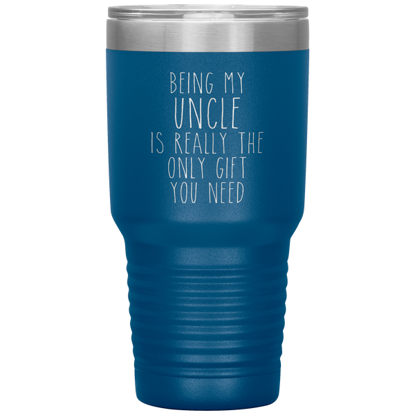 Funny Uncle Gift Being My Uncle is Really the Only Gift You Need Tumbler Travel Coffee Cup 30oz BPA Free