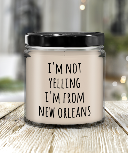 New Orleans Candle, New Orleans Gifts, I'm Not Yelling I'm From New Orleans 9 oz Soy Wax Candle