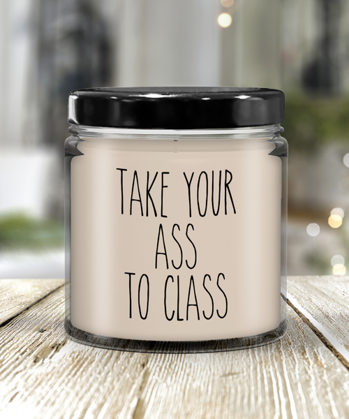 Going to College Student Gift for Student Take Your Ass to Class Funny Back to College 9 oz Soy Wax Candle