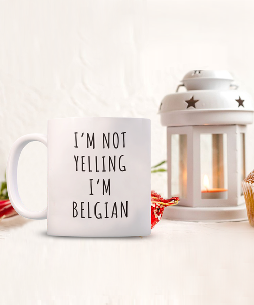Belgium Gifts I'm Not Yelling I'm Belgian Mug Funny Coffee Cup