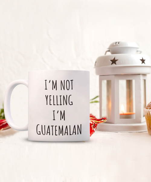 Guatemala Mug I'm Not Yelling I'm Guatemalan Coffee Cup Guatemala Gift