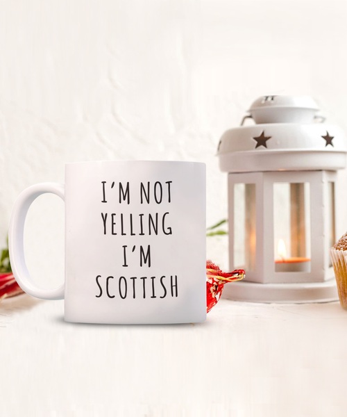 Scotland Mug, Scottish Gifts, I'm Not Yelling I'm Scottish Coffee Cup