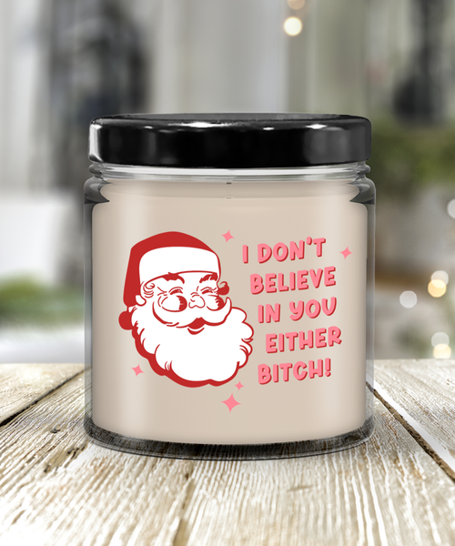 Snarky Christmas Candle Gift Exchange Idea I Don't Believe in You Either Bitch Sarcastic Santa 9oz Vanilla Soy Wax Candle