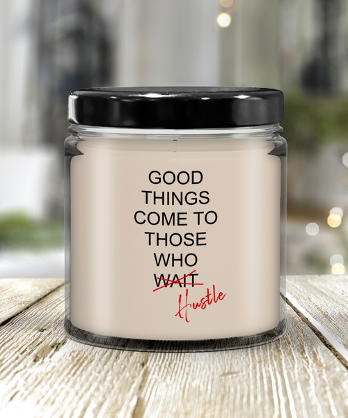 Good Things Come To Those Who Hustle Candle 9 oz Vanilla Scented Soy Wax Blend Candles Funny Gift