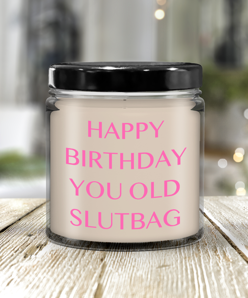 Happy Birthday You Old Slutbag Candle 9 oz Vanilla Scented Soy Wax Blend Candles Funny Gift
