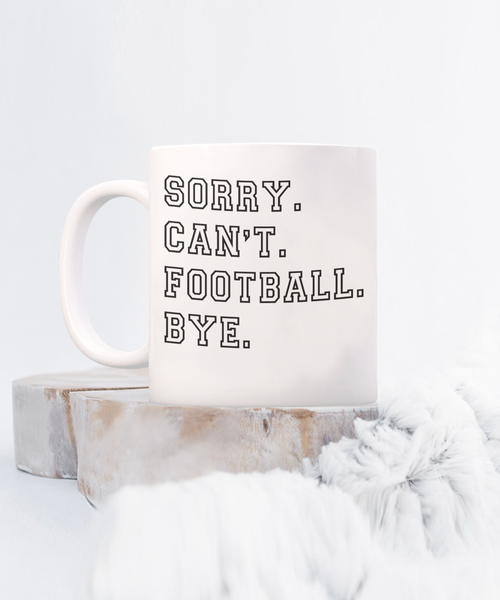 Football Coach Gift, Coach Coffee Mug, Football Fan, Football Gifts, Sorry Can't Football Bye Coffee Cup