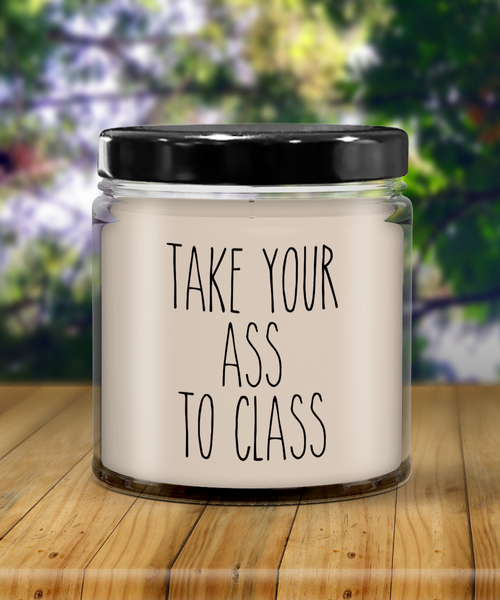 Going to College Student Gift for Student Take Your Ass to Class Funny Back to College 9 oz Soy Wax Candle