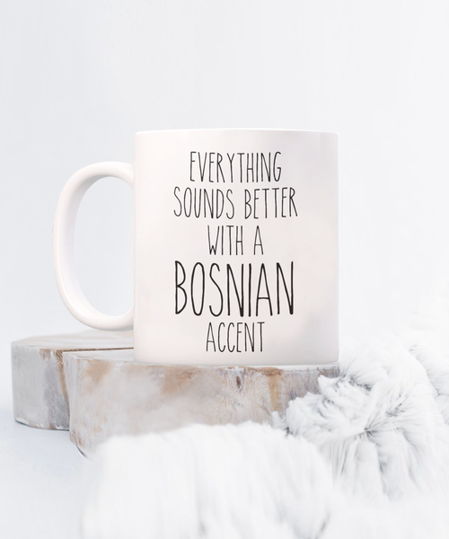 Bosnia Mug Everything Sounds Better with a Bosnian Accent Coffee Cup Bosnia Gift