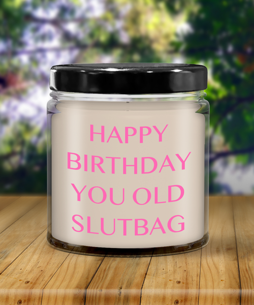 Happy Birthday You Old Slutbag Candle 9 oz Vanilla Scented Soy Wax Blend Candles Funny Gift