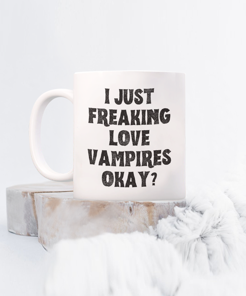 Vampire Mug, Vampire Gifts, Spooky Mug, Goth Mug, I Just Freaking Love Vampires Okay Coffee Cup