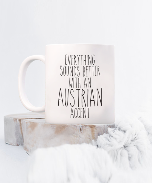 Austria Mug Everything Sounds Better with an Austrian Accent Coffee Cup