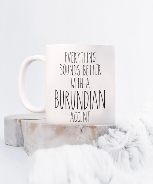 Burundi Mug Everything Sounds Better with a Burundian Accent Coffee Cup Burundi Gift