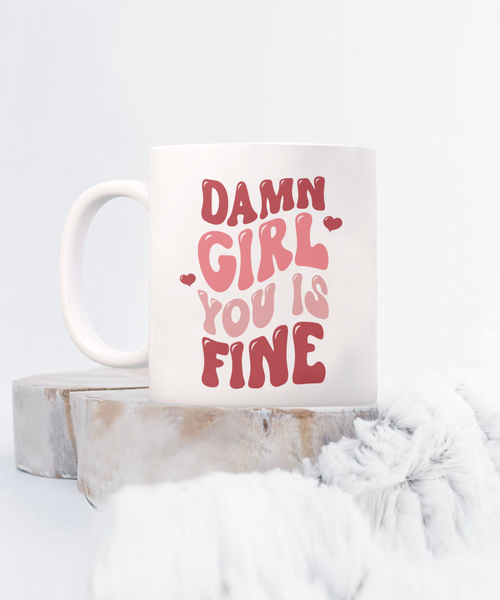 Girl You Is Fine, I Love You Mugs, I Like You, Naughty Valentines, Naughty Valentine, Happy Valentine's Day, Coffee Cup