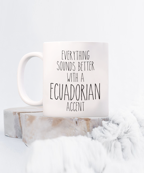 Ecuador Mug Everything Sounds Better with a Ecuadorian Accent Coffee Cup Ecuador Gift
