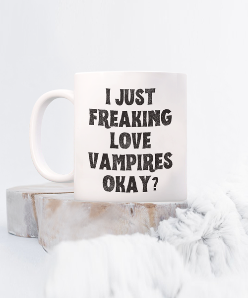 Vampire Mug, Vampire Gifts, Spooky Mug, Goth Mug, I Just Freaking Love Vampires Okay Coffee Cup