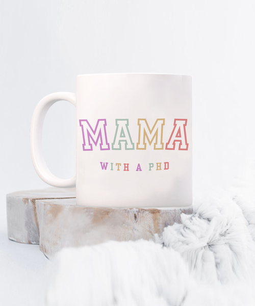 PhD Graduation Gift, PhD Gift, PhD Mug, PhD Graduation Gifts, Mama with a PhD Coffee Cup