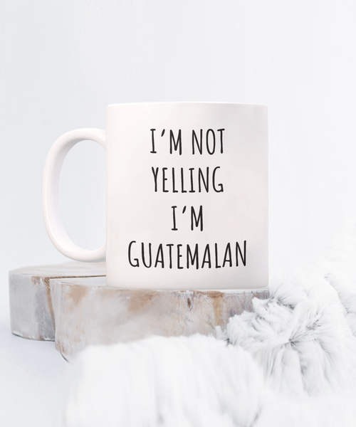 Guatemala Mug I'm Not Yelling I'm Guatemalan Coffee Cup Guatemala Gift