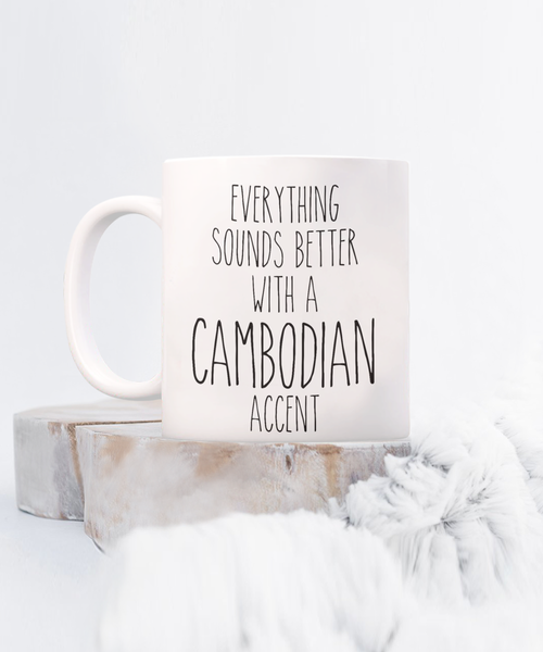 Cambodia Mug Everything Sounds Better with a Cambodian Accent Coffee Cup Cambodia Gift