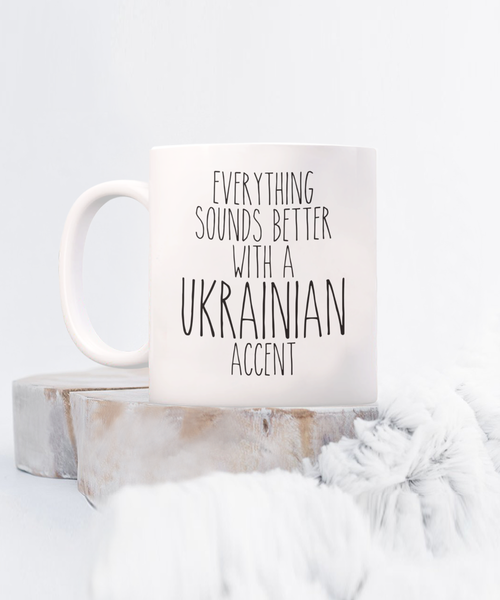 Ukraine Mug, Everything Sounds Better with a Ukrainian Accent Coffee Cup