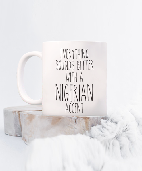 Nigeria Mug Everything Sounds Better with a Nigerian Accent Coffee Cup Nigeria Gift