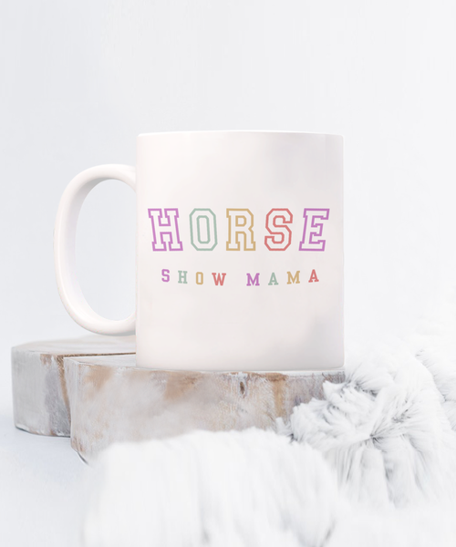 Horse Show Mom, Equestrian Mom, Horse Mug, Horse Mom, Horse Mama, Horse Coffee Cup, Horse Gifts