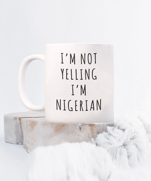 Nigeria Mug, Nigerian Gifts, I'm Not Yelling I'm Nigeria Funny Coffee Cup