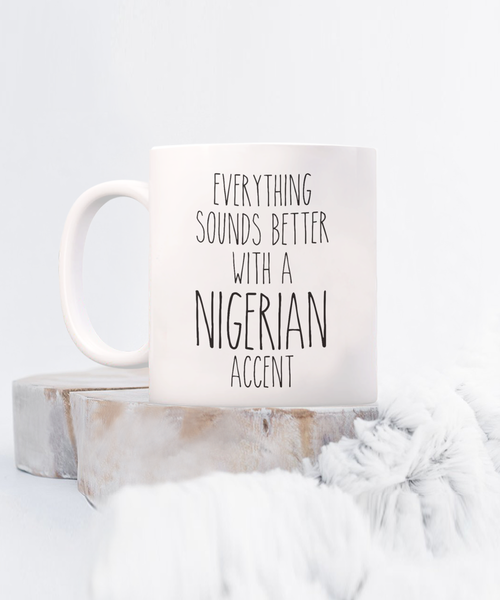 Nigeria Mug Everything Sounds Better with a Nigerian Accent Coffee Cup Nigeria Gift