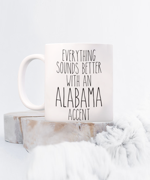 Alabama Mug, Alabama Gifts, Everything Sounds Better with an Alabama Accent