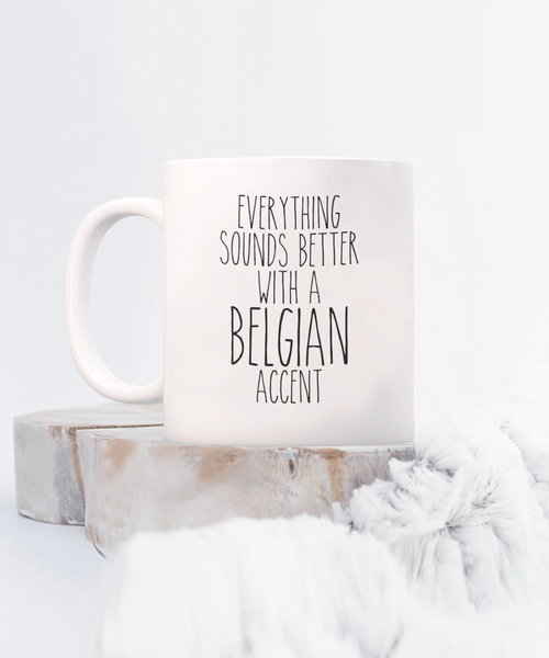 Belgium Mug Belgian Gifts Everything Sounds Better with a Belgian Accent Mug Coffee Cup