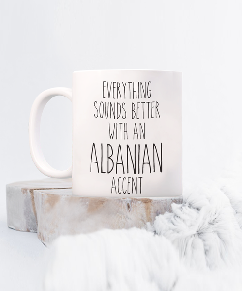 Albania Mug Everything Sounds Better with an Albanian Accent Coffee Cup Albania Gift