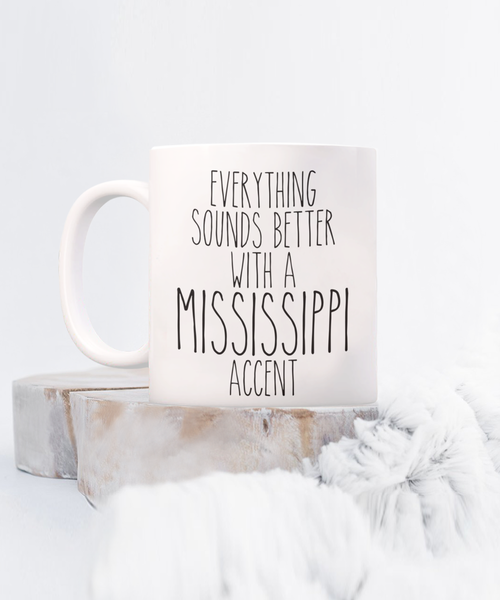 Mississippi Mug, Mississippi Gifts, Everything Sounds Better with a Mississippi Accent Coffee Cup