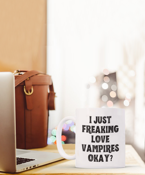 Vampire Mug, Vampire Gifts, Spooky Mug, Goth Mug, I Just Freaking Love Vampires Okay Coffee Cup